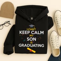 I Can't Keep Calm My Son is Graduating Hoodie