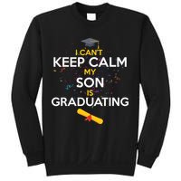 I Can't Keep Calm My Son is Graduating Sweatshirt