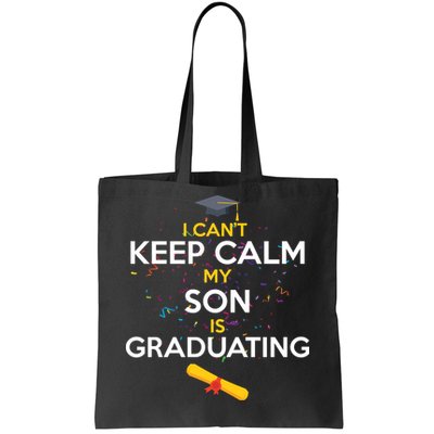 I Can't Keep Calm My Son is Graduating Tote Bag