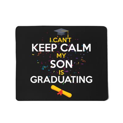 I Can't Keep Calm My Son is Graduating Mousepad