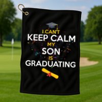 I Can't Keep Calm My Son is Graduating Golf Towel