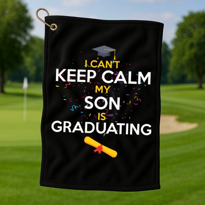 I Can't Keep Calm My Son is Graduating Golf Towel