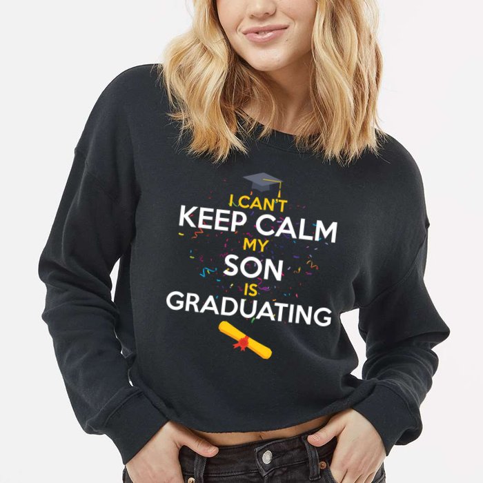 I Can't Keep Calm My Son is Graduating Cropped Pullover Crew