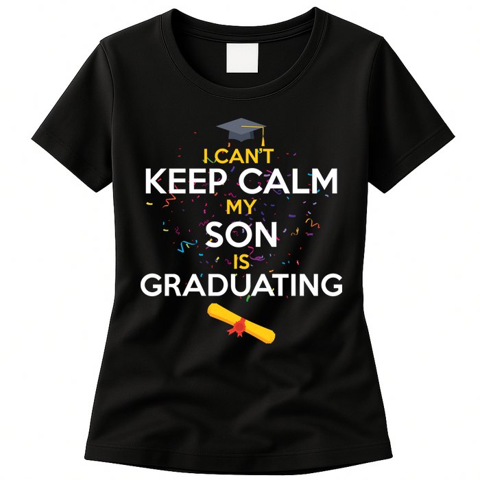 I Can't Keep Calm My Son is Graduating Womens T-Shirt