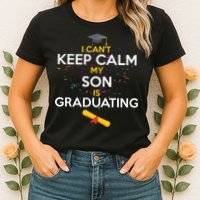 I Can't Keep Calm My Son is Graduating Womens T-Shirt