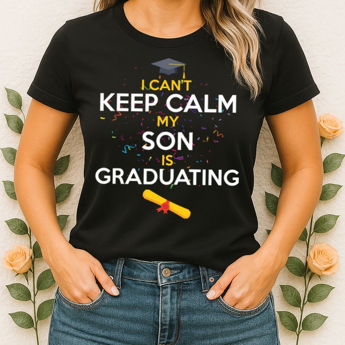 I Can't Keep Calm My Son is Graduating Womens T-Shirt
