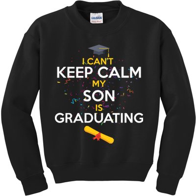I Can't Keep Calm My Son is Graduating Kids Sweatshirt