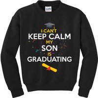 I Can't Keep Calm My Son is Graduating Kids Sweatshirt