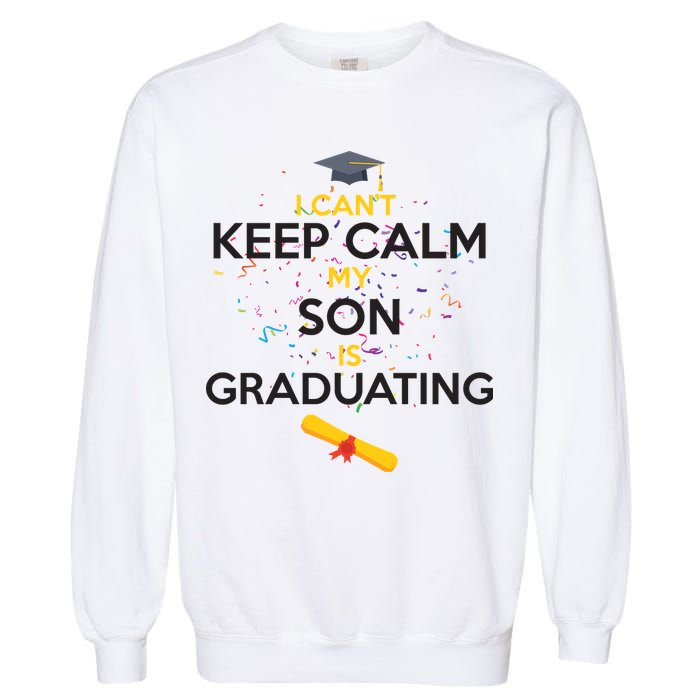 I Can't Keep Calm My Son is Graduating Garment-Dyed Sweatshirt