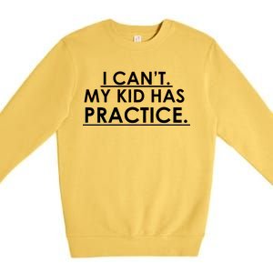 I Can't My Kid Has Pratice Funny Premium Crewneck Sweatshirt