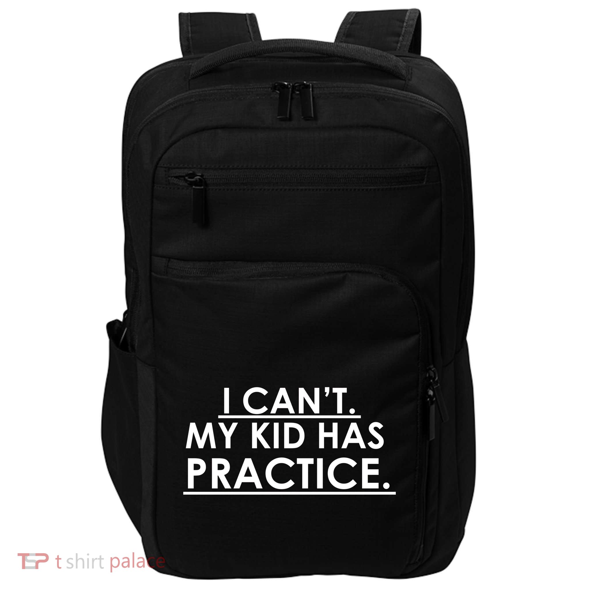 I Can't My Kid Has Pratice Funny Impact Tech Backpack