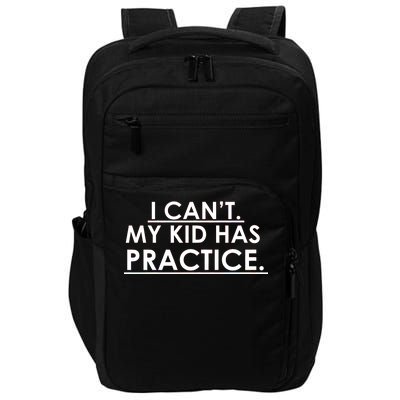 I Can't My Kid Has Pratice Funny Impact Tech Backpack