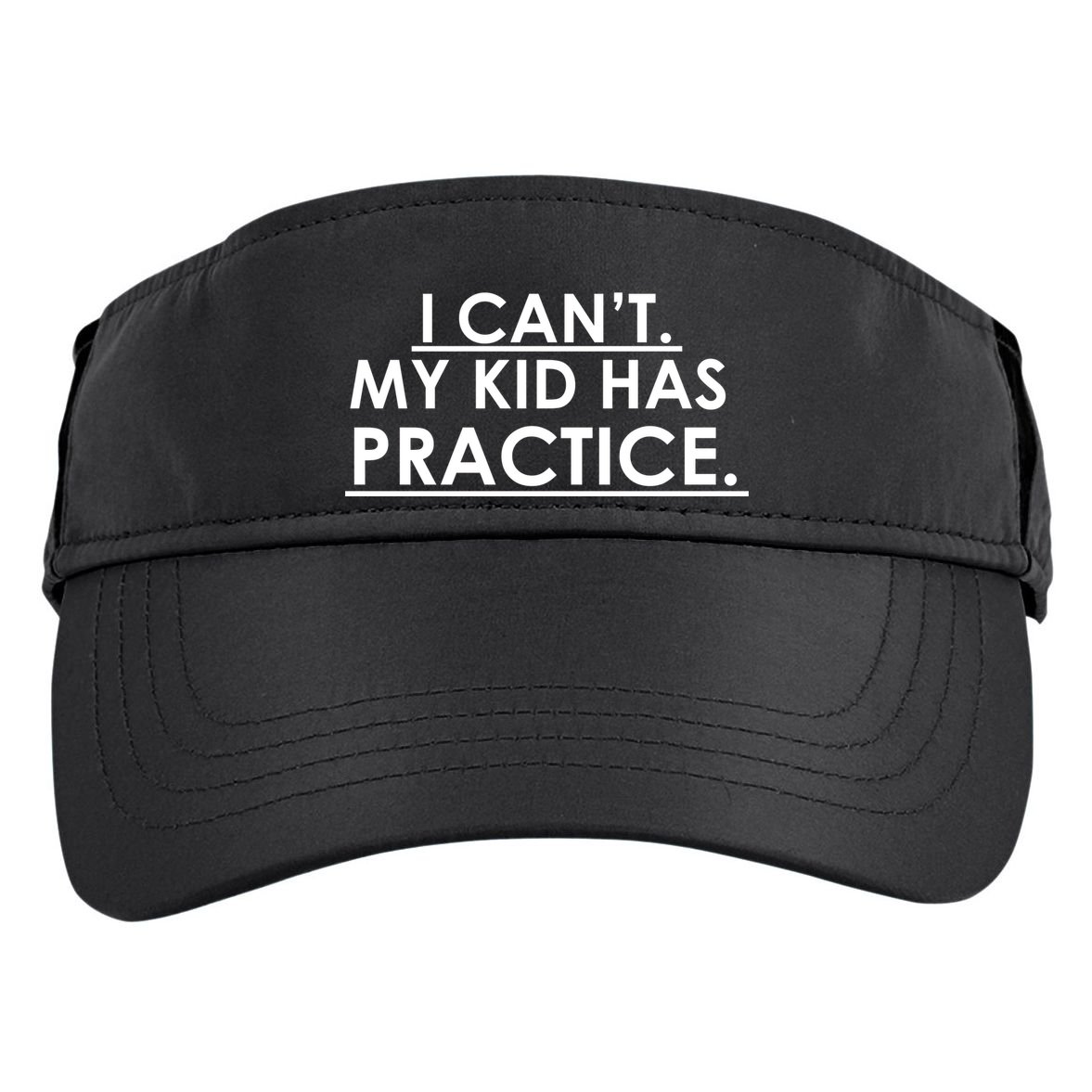 I Can't My Kid Has Pratice Funny Adult Drive Performance Visor