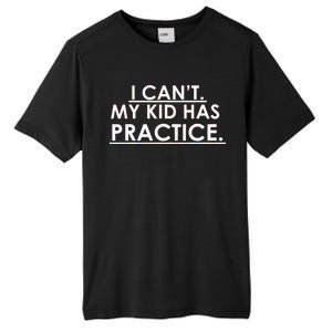 I Can't My Kid Has Pratice Funny Tall Fusion ChromaSoft Performance T-Shirt