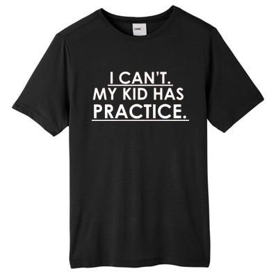 I Can't My Kid Has Pratice Funny Tall Fusion ChromaSoft Performance T-Shirt