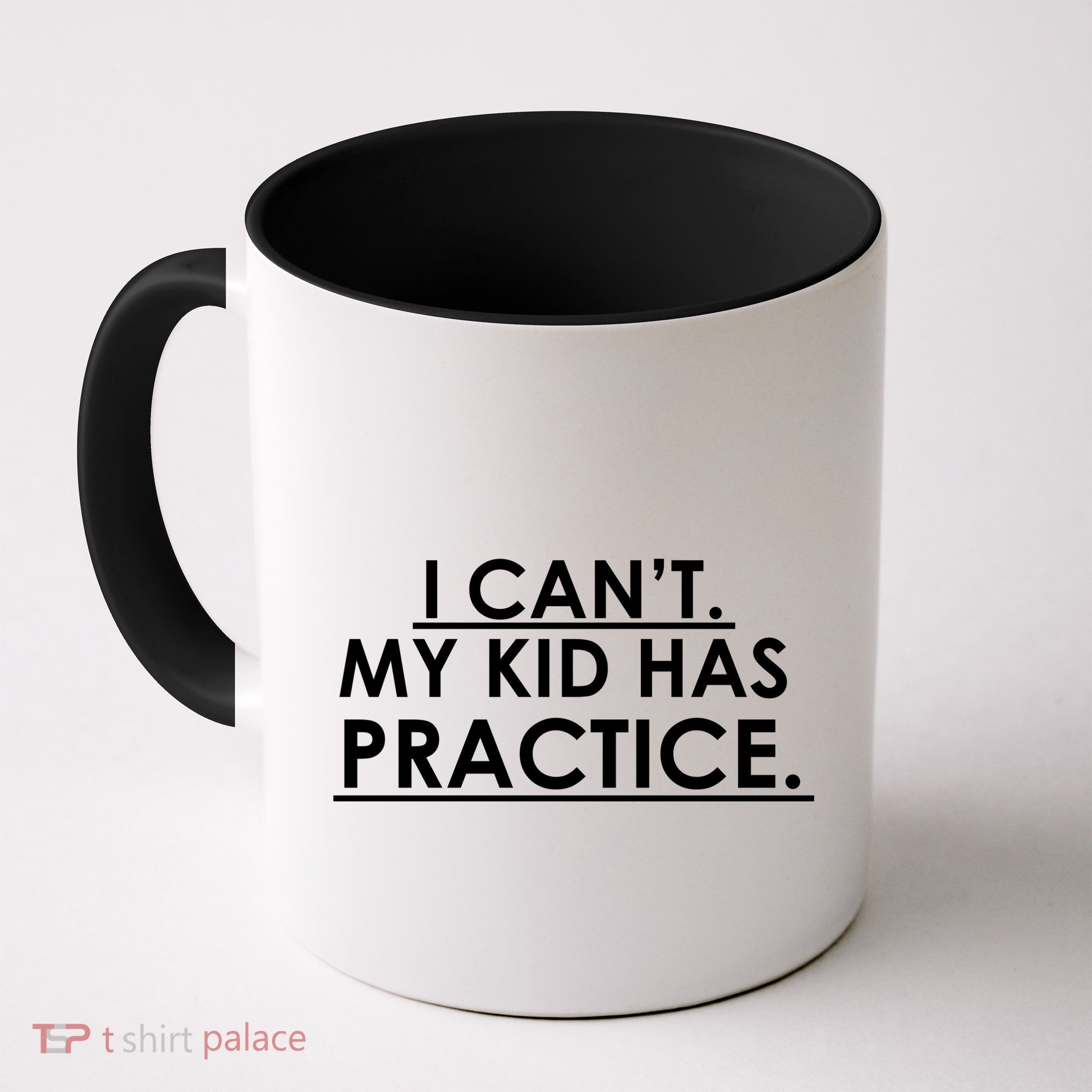 I Can't My Kid Has Pratice Funny Mug