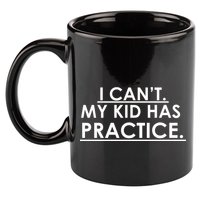 I Can't My Kid Has Pratice Funny 11oz C Handle Ceramic Mug
