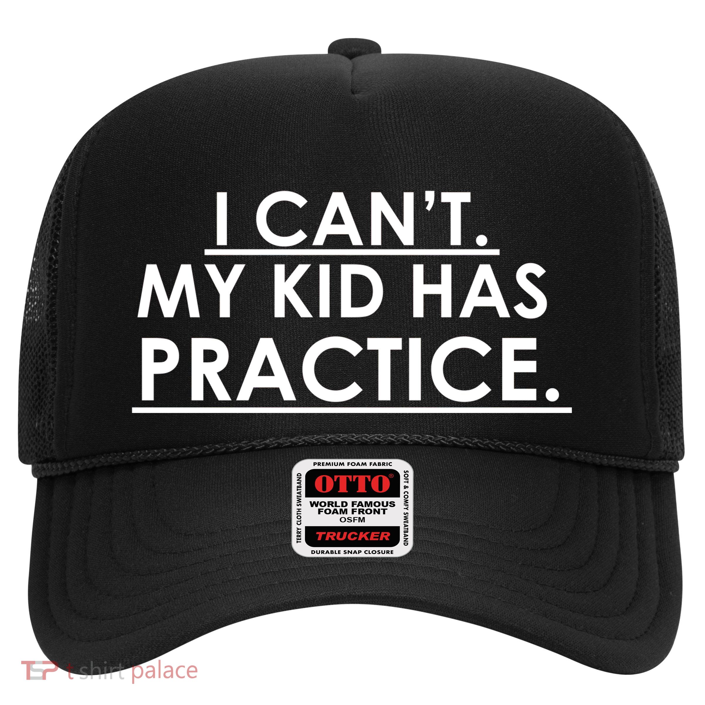 I Can't My Kid Has Pratice Funny Trucker Hat
