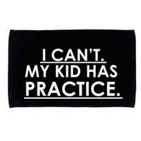 I Can't My Kid Has Pratice Funny Microfiber Hand Towel