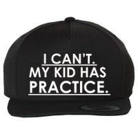 I Can't My Kid Has Pratice Funny Wool Snapback Cap