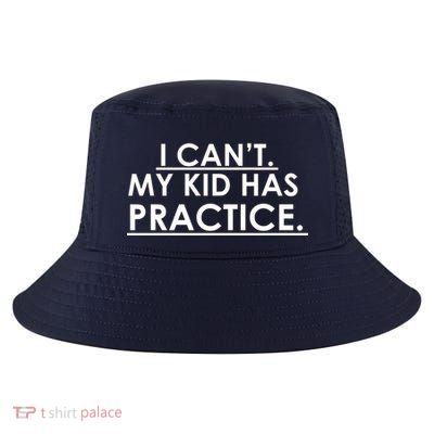 I Can't My Kid Has Pratice Funny Cool Comfort Performance Bucket Hat