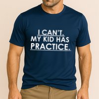 I Can't My Kid Has Pratice Funny Performance Shirt