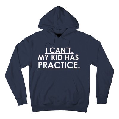 I Can't My Kid Has Pratice Funny Hoodie