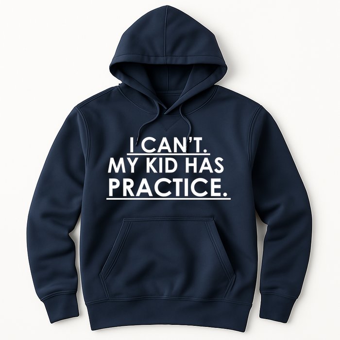 I Can't My Kid Has Pratice Funny Hoodie