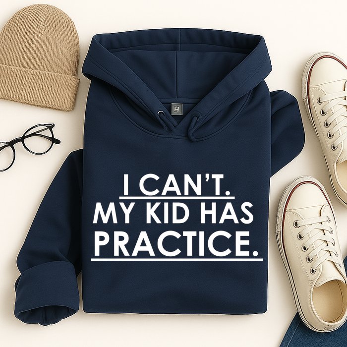 I Can't My Kid Has Pratice Funny Hoodie