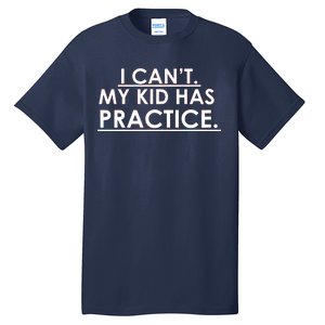 I Can't My Kid Has Pratice Funny Tall T-Shirt