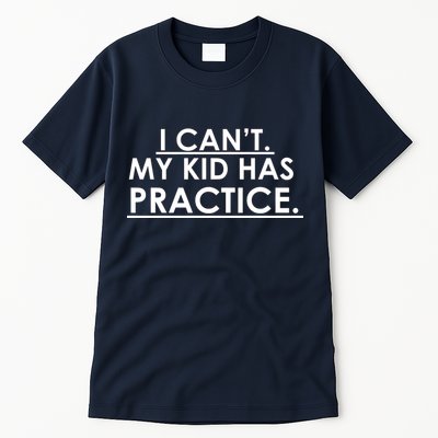 I Can't My Kid Has Pratice Funny Tall T-Shirt
