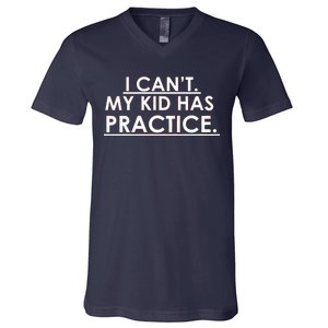 I Can't My Kid Has Pratice Funny V-Neck T-Shirt