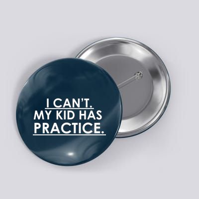 I Can't My Kid Has Pratice Funny Button