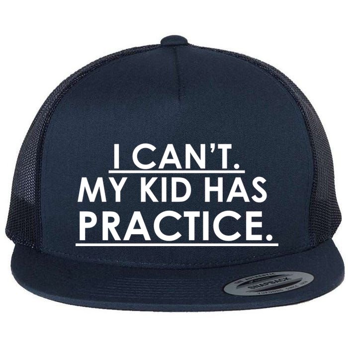I Can't My Kid Has Pratice Funny Flatbill Hat