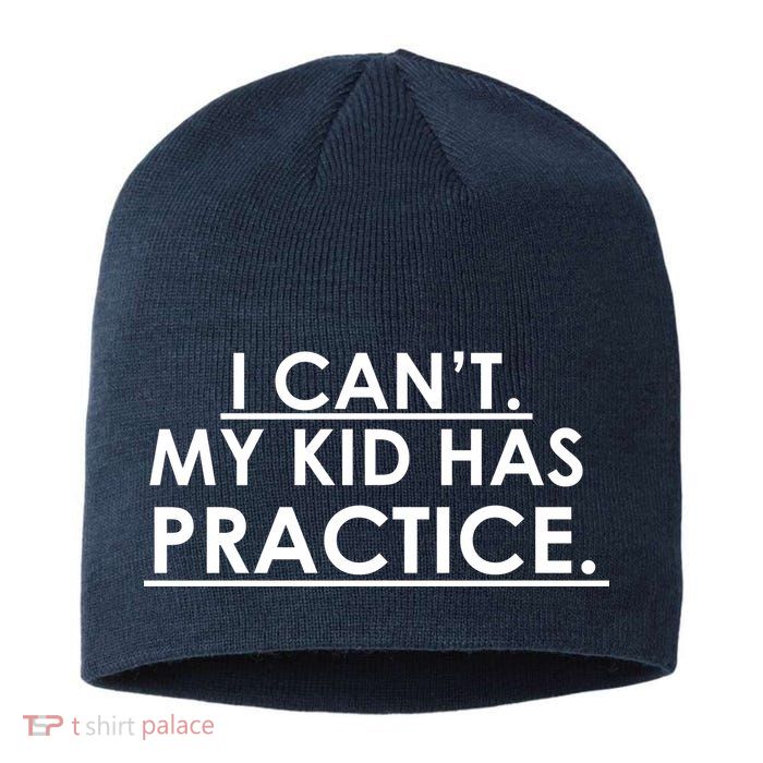 I Can't My Kid Has Pratice Funny Sustainable Beanie