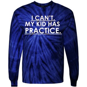 I Can't My Kid Has Pratice Funny Tie-Dye Long Sleeve Shirt