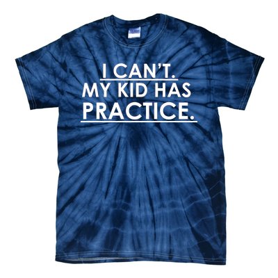 I Can't My Kid Has Pratice Funny Tie-Dye T-Shirt