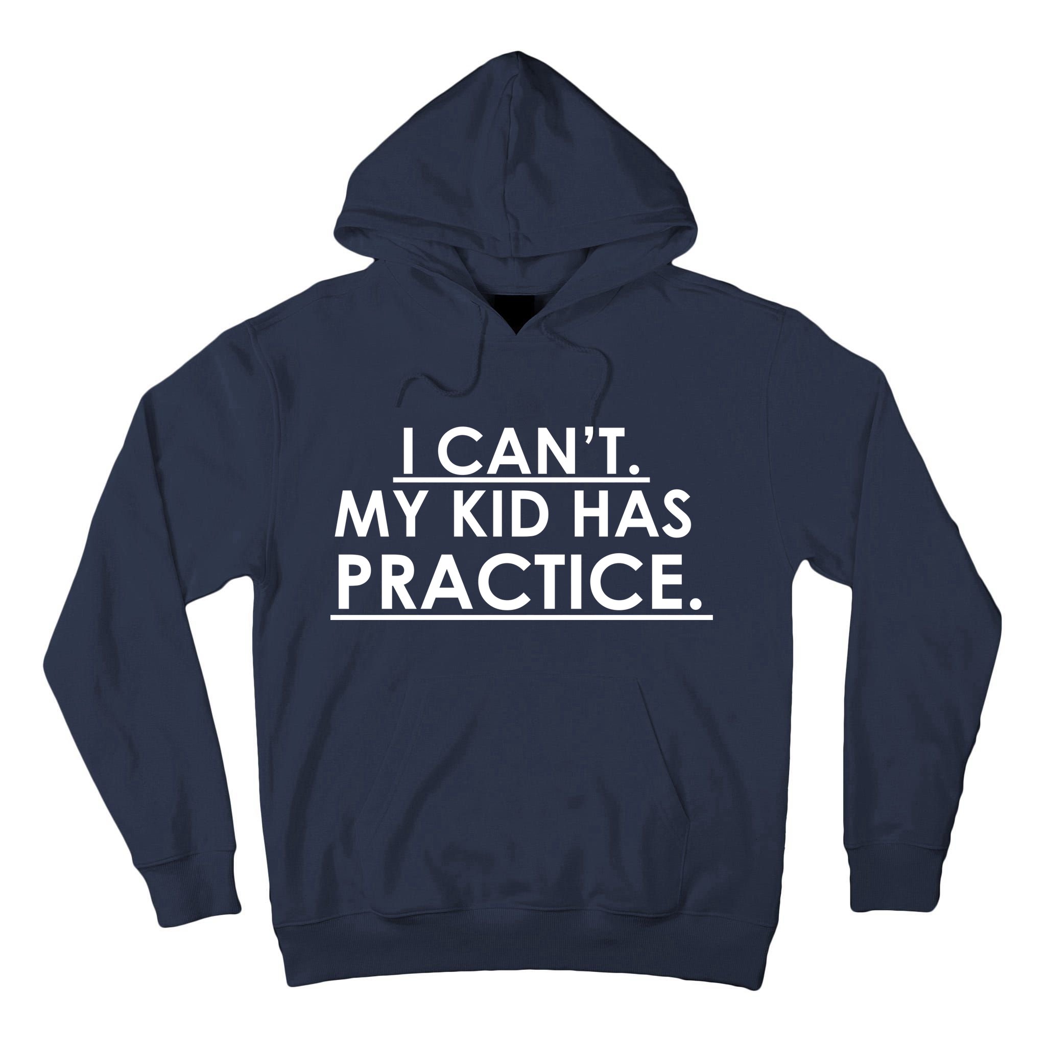 I Can't My Kid Has Pratice Funny Tall Hoodie