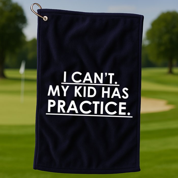 I Can't My Kid Has Pratice Funny Golf Towel