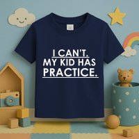 I Can't My Kid Has Pratice Funny Toddler T-Shirt
