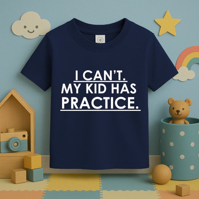 I Can't My Kid Has Pratice Funny Toddler T-Shirt