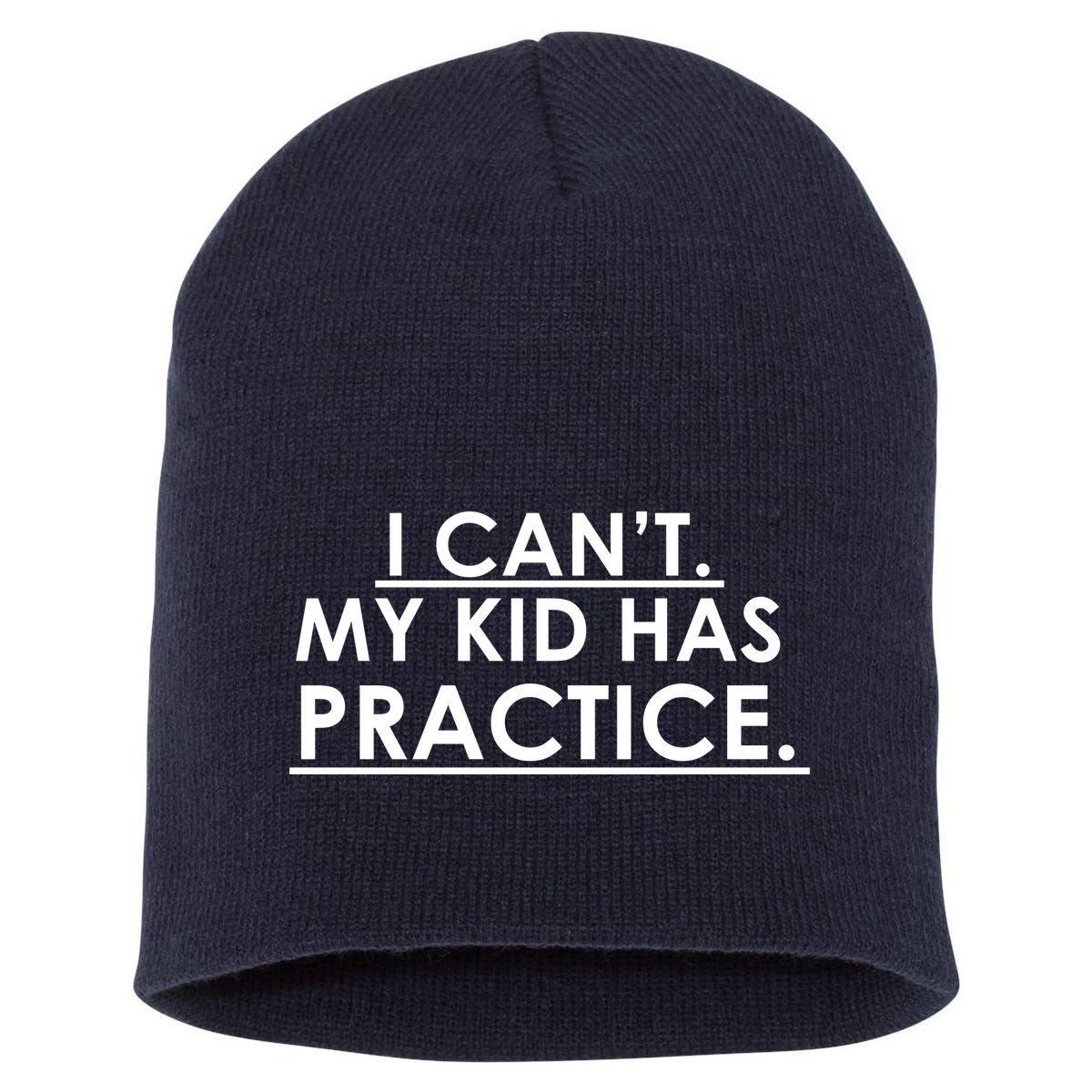 I Can't My Kid Has Pratice Funny Short Acrylic Beanie