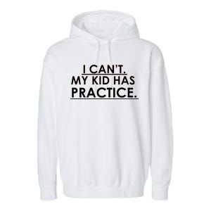 I Can't My Kid Has Pratice Funny Garment-Dyed Fleece Hoodie