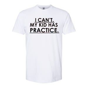 I Can't My Kid Has Pratice Funny Softstyle CVC T-Shirt