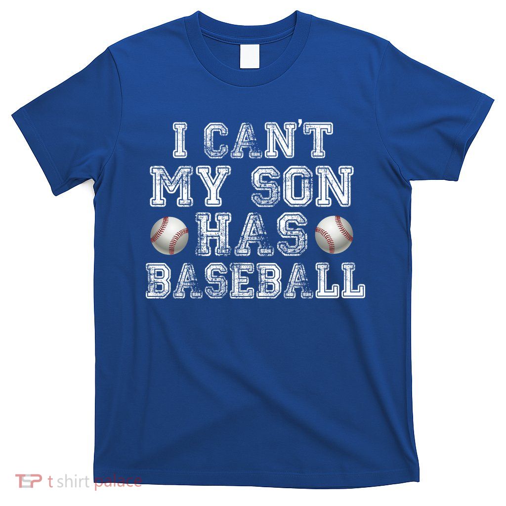I Can't My Son Has Baseball T-Shirt