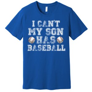 I Can't My Son Has Baseball Premium T-Shirt