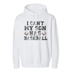 I Can't My Son Has Baseball Garment-Dyed Fleece Hoodie