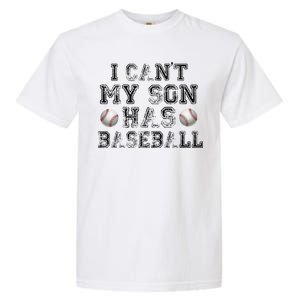 I Can't My Son Has Baseball Garment-Dyed Heavyweight T-Shirt