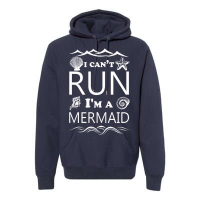 I Can't Run I'm A Mermaid Premium Hoodie