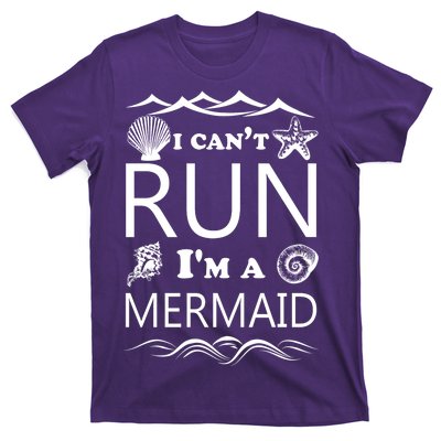 I Can't Run I'm A Mermaid T-Shirt